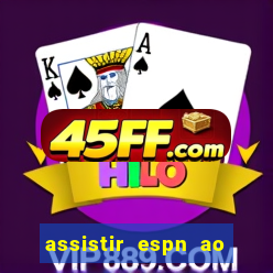 assistir espn ao vivo online gratis